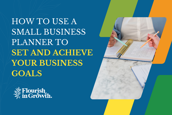 How to Use a Small Business Planner to Set and Achieve Your Business Goals